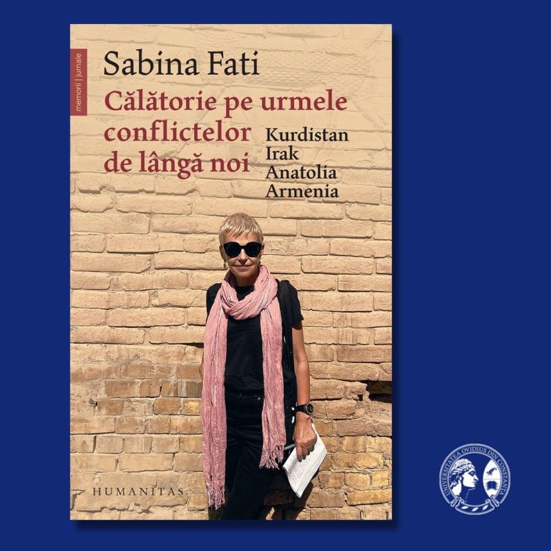 Universitatea Ovidius prezintă bestsellerul „Călătorie pe urmele conflictelor de lângă noi. Kurdistan, Irak, Anatolia, Armenia“ semnat de Sabina Fati