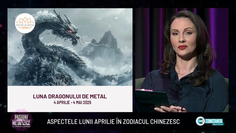 Aspectele lunii aprilie în zodiacul chinezesc, „Pasiuni Metafizice” cu Cristina Vladimirov
