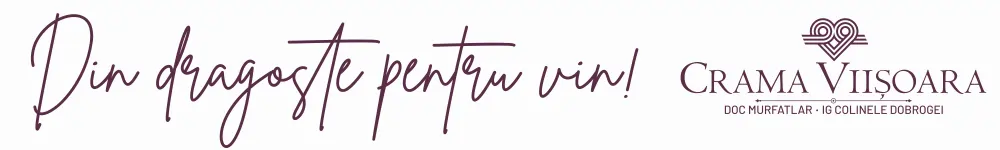 Crama Viisoara, din dragoste pentru vin!